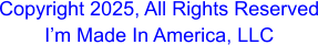 Copyright 2025, All Rights Reserved I’m Made In America, LLC